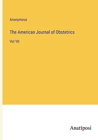 The American Journal of Obstetrics: Vol VII