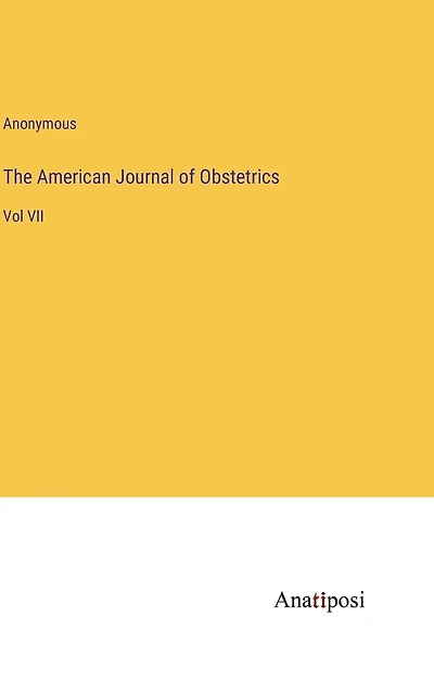The American Journal of Obstetrics: Vol VII