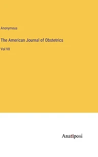 The American Journal of Obstetrics: Vol VII