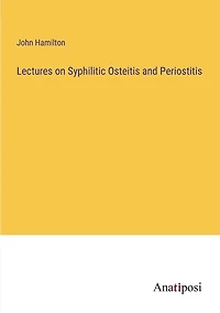 Lectures on Syphilitic Osteitis and Periostitis