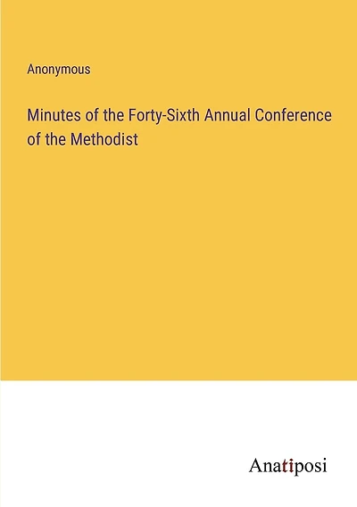 Minutes of the Forty-Sixth Annual Conference of the Methodist