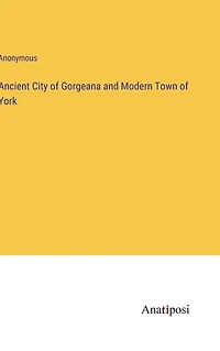 Ancient City of Gorgeana and Modern Town of York