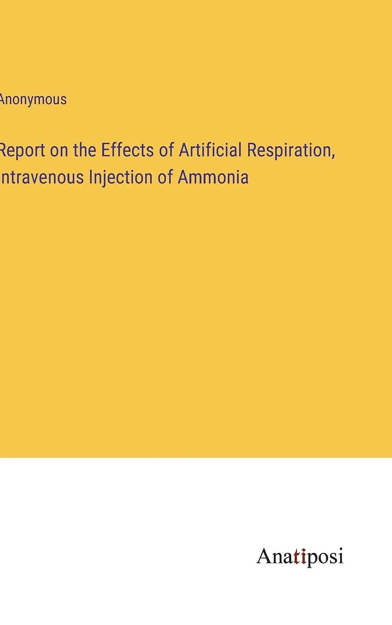 Report on the Effects of Artificial Respiration, Intravenous Injection of Ammonia