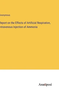 Report on the Effects of Artificial Respiration, Intravenous Injection of Ammonia