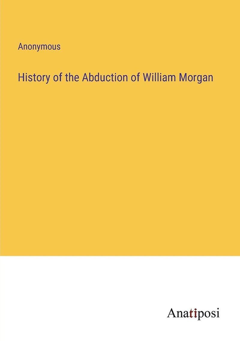 History of the Abduction William Morgan