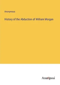 History of the Abduction William Morgan