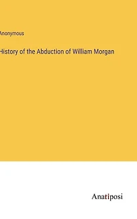 History of the Abduction William Morgan
