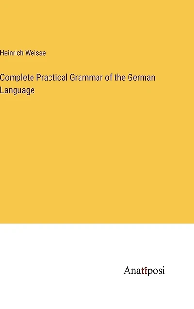 Complete Practical Grammar of the German Language