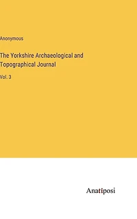 The Yorkshire Archaeological and Topographical Journal: Vol. 3