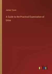 A Guide to the Practical Examination of Urine