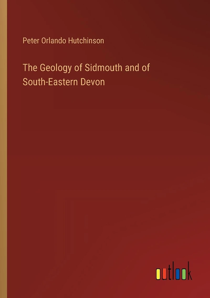 The Geology of Sidmouth and South-Eastern Devon (Classic Reprint)
