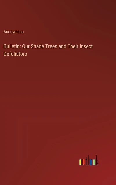 Bulletin: Our Shade Trees and Their Insect Defoliators
