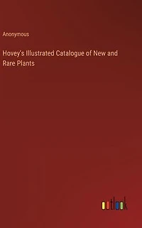 Hovey's Illustrated Catalogue of New and Rare Plants