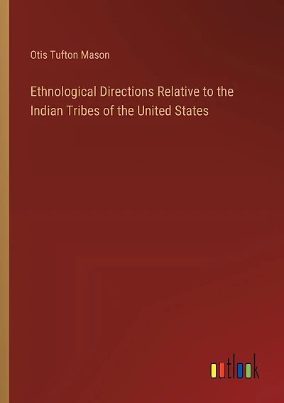 Ethnological Directions Relative to the Indian Tribes of the United States