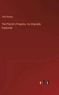 The Pilgrim's Progress. As Originally Published