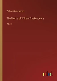 The Works of William Shakespeare: Vol. II