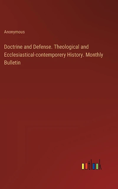Doctrine and Defense. Theological Ecclesiastical-contemporery History. Monthly Bulletin
