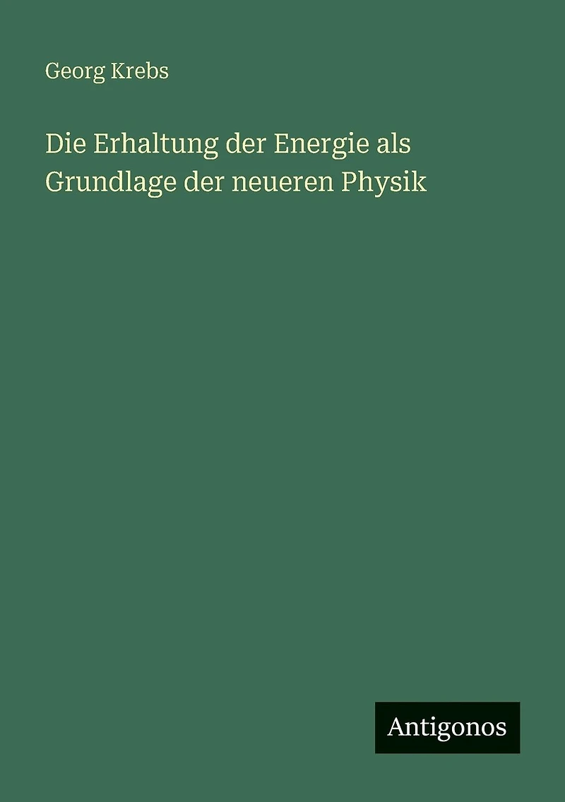 Die Erhaltung der Energie als Grundlage neueren Physik