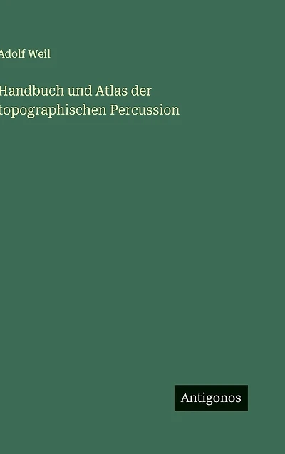 Handbuch und Atlas der topographischen Percussion