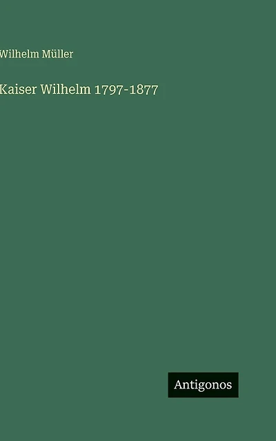 Kaiser Wilhelm 1797-1877