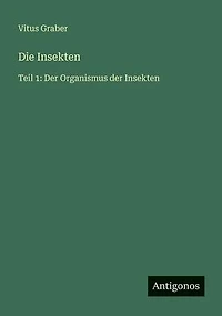 Die Insekten, Teil 1: der Organismus Insekten