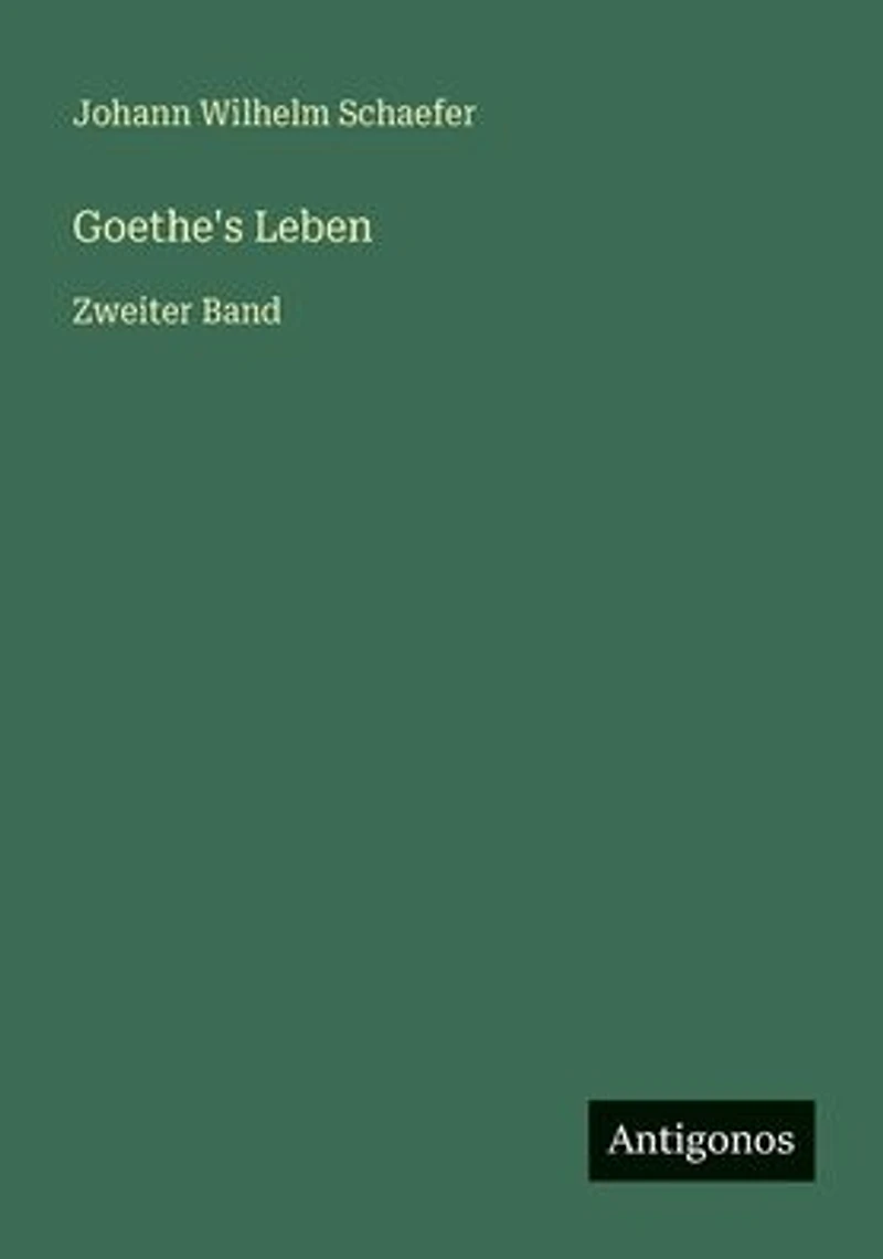 Goethe's Leben: Zweiter Band