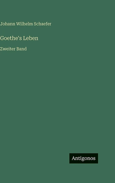 Goethe's Leben: Zweiter Band