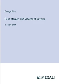 Silas Marner; The Weaver of Raveloe: in large print