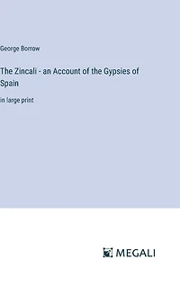 the Zincali - an Account of Gypsies Spain: large print
