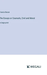 The Essays or Counsels, Civil and Moral: large print