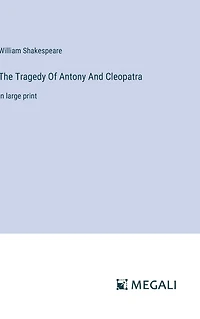 The Tragedy Of Antony And Cleopatra: in large print