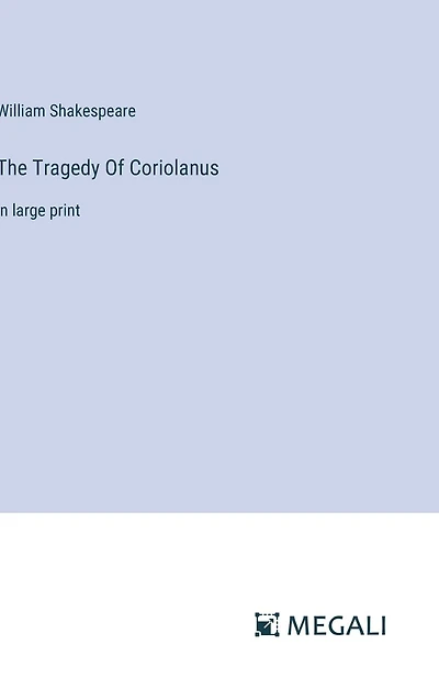 The Tragedy Of Coriolanus: large print