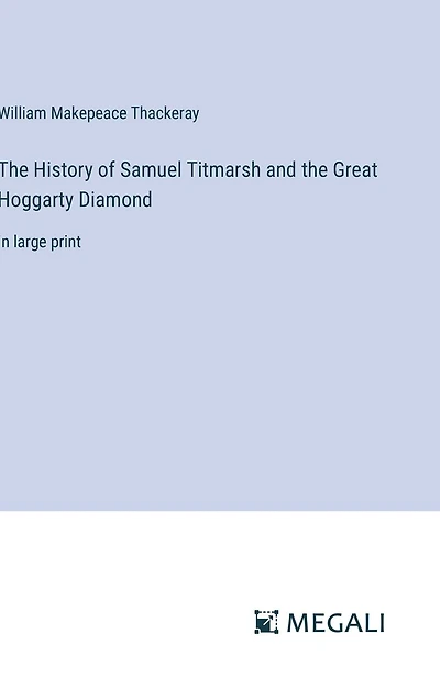 the History of Samuel Titmarsh and Great Hoggarty Diamond: large print