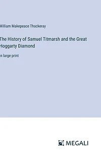 the History of Samuel Titmarsh and Great Hoggarty Diamond: large print