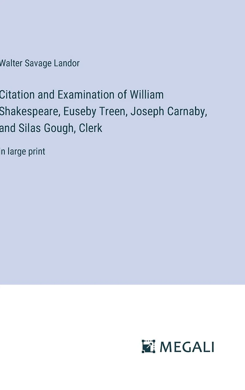 Citation and Examination of William Shakespeare, Euseby Treen, Joseph Carnaby, Silas Gough, Clerk: large print