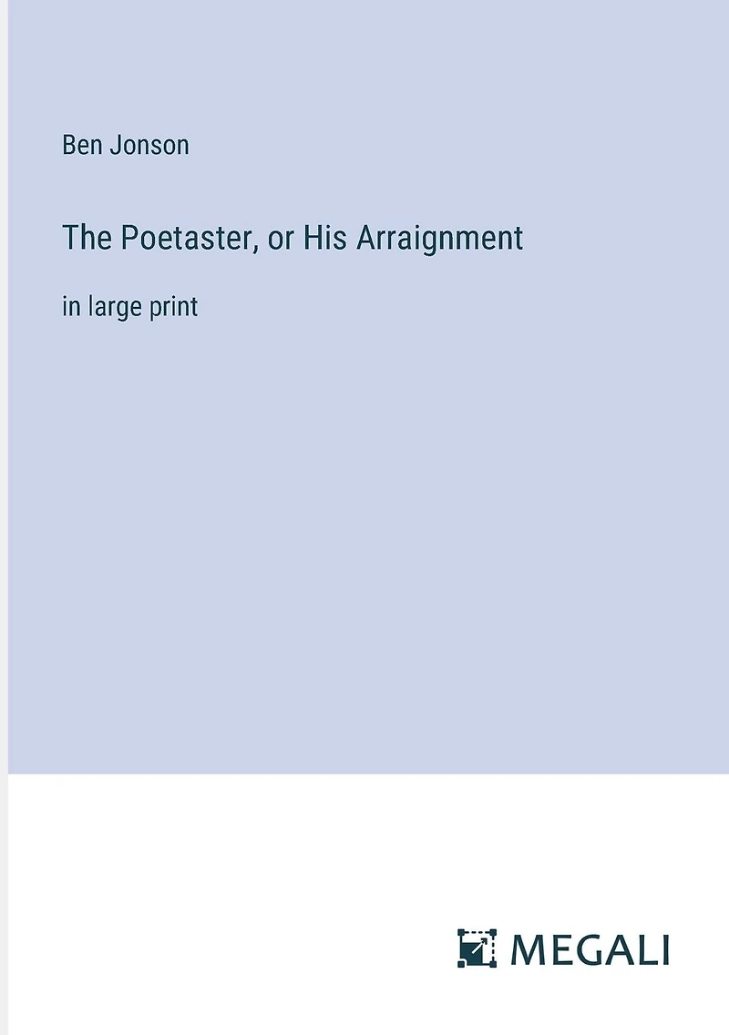 The Poetaster, or His Arraignment: large print