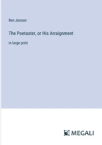 The Poetaster, or His Arraignment: large print