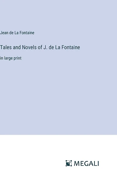 Tales and Novels of J. de La Fontaine: large print