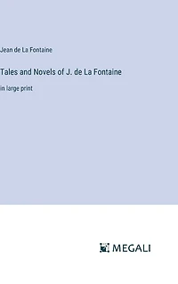Tales and Novels of J. de La Fontaine: large print
