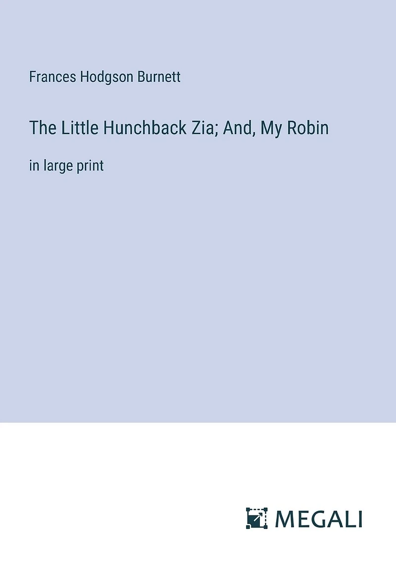 The Little Hunchback Zia; And, My Robin: large print