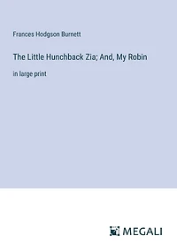 The Little Hunchback Zia; And, My Robin: large print