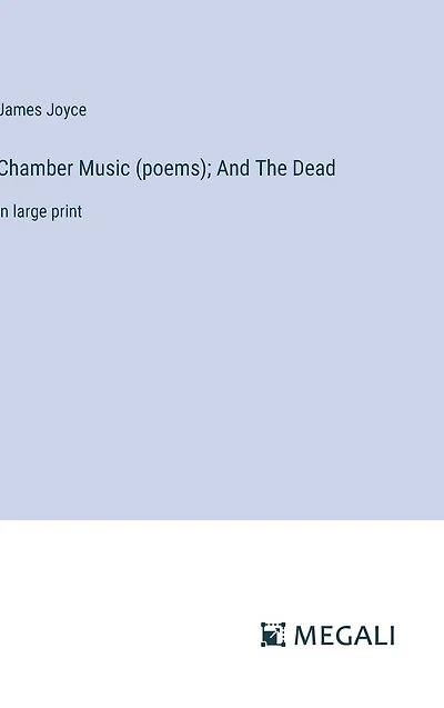 Chamber Music (poems); And The Dead: large print