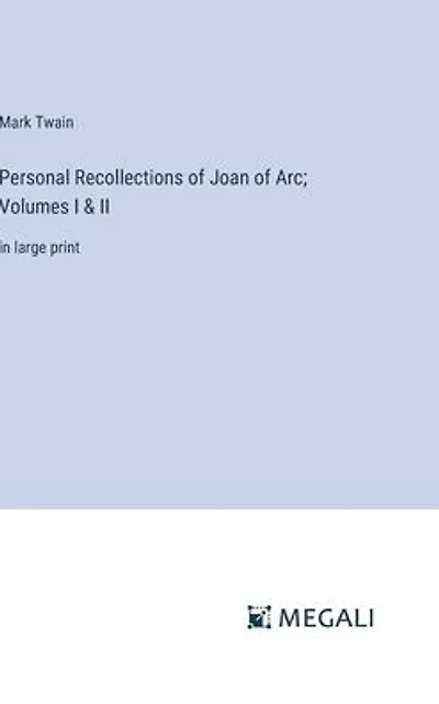Personal Recollections of Joan Arc; Volumes I & II: large print