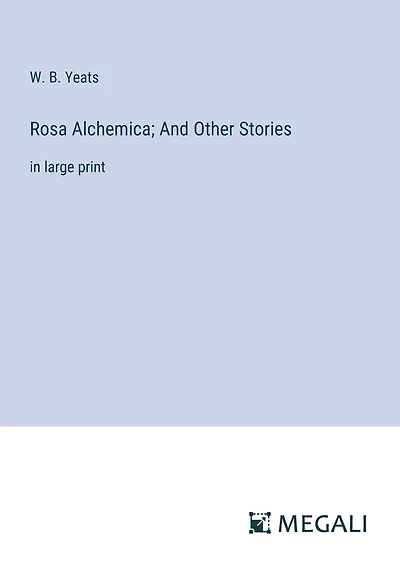 Rosa Alchemica; And Other Stories: in large print