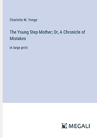 The Young Step-Mother; Or, A Chronicle of Mistakes: large print
