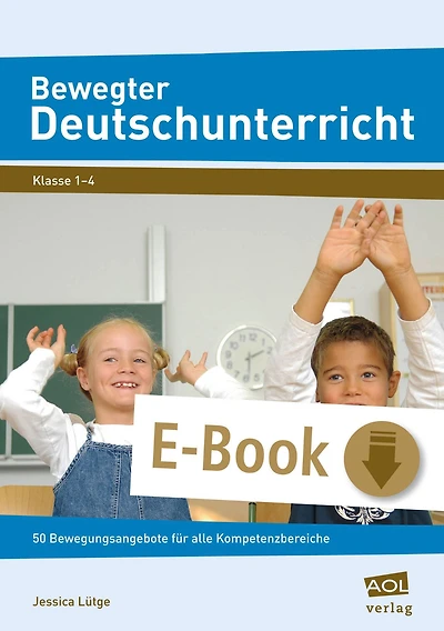 Bewegter Deutschunterricht: 50 Bewegungsangebote für alle Kompetenzbereiche (1. bis 4. Klasse)