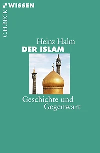 Der Islam: Geschichte und Gegenwart
