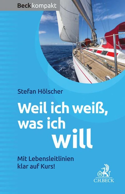 Weil ich weiß, was ich will: Mit Lebensleitlinien klar auf Kurs!