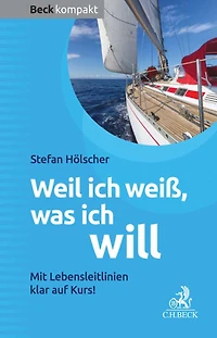 Weil ich weiß, was ich will: Mit Lebensleitlinien klar auf Kurs!