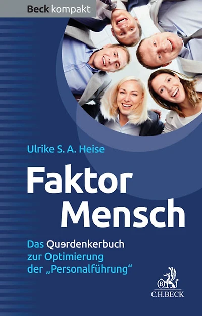 Faktor Mensch: Das Querdenkerbuch zur Optimierung der 'Personalführung'